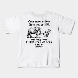 Once Upon A Time There Was A Girl Who Really Loved Elephants And Dogs It Was Me The End Kids T-Shirt